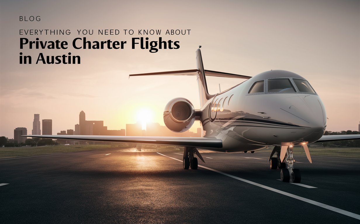 Everything You Need to Know About Private Charter Flights in Austin