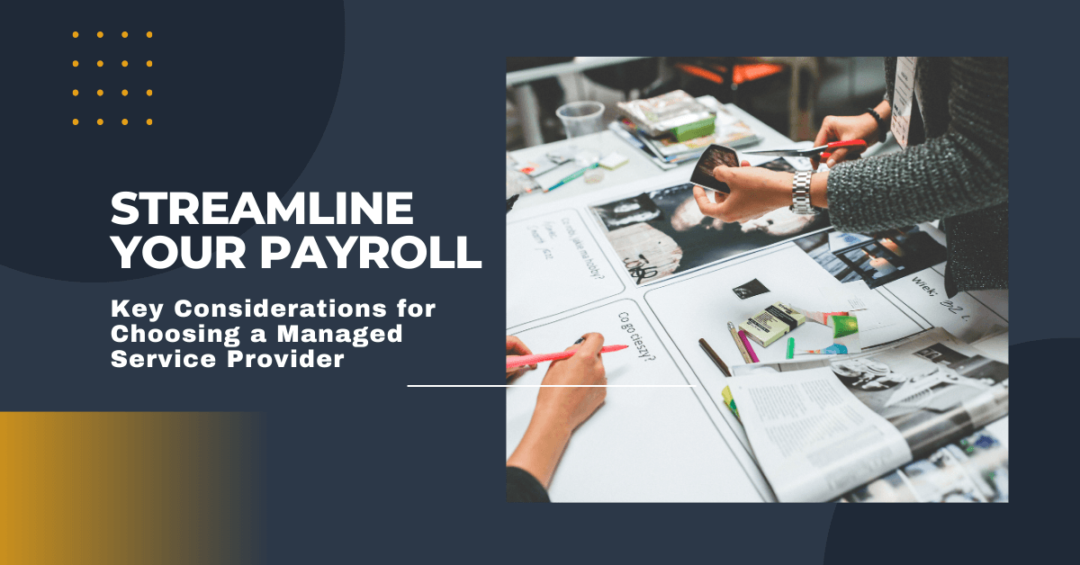 Streamline Your Payroll: Key Considerations for Choosing a Managed Service Provider