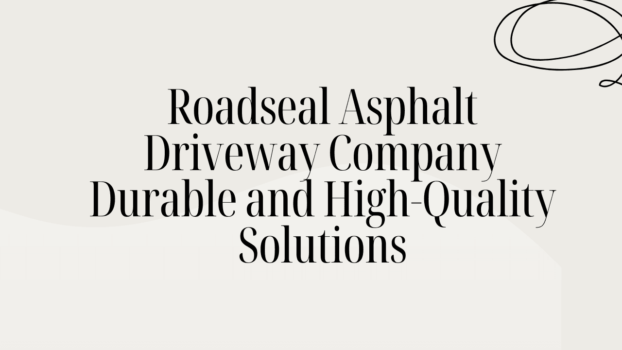 Roadseal Asphalt Driveway Company Durable and High-Quality Solutions