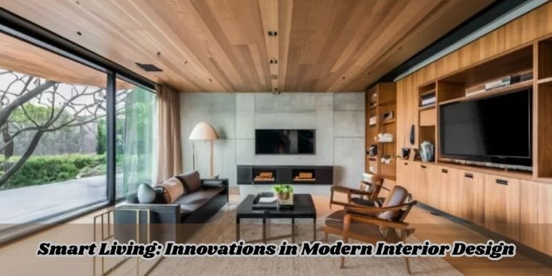 Smart Living Innovations in Modern Interior Design